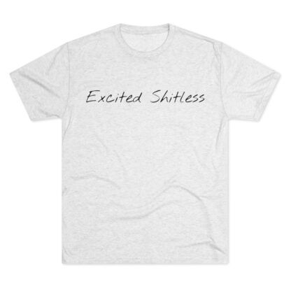 Excited Shitless - Unisex Tri-Blend Crew Tee - Image 2