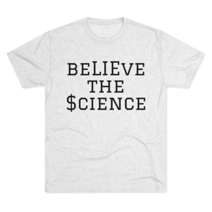 BeLIEve The $cience - Unisex Tri-Blend Crew Tee - Image 5