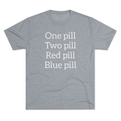 One pill, Two pill - Unisex Tri-Blend Crew Tee - Image 29