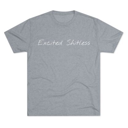 Excited Shitless - Unisex Tri-Blend Crew Tee - Image 25