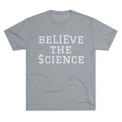 BeLIEve The $cience - Unisex Tri-Blend Crew Tee - Image 25