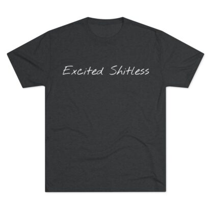 Excited Shitless - Unisex Tri-Blend Crew Tee - Image 5