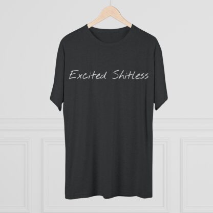 Excited Shitless - Unisex Tri-Blend Crew Tee - Image 8