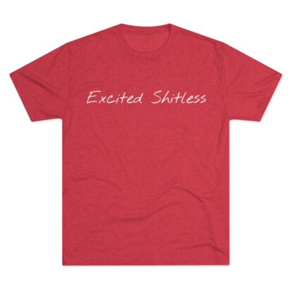 Excited Shitless - Unisex Tri-Blend Crew Tee - Image 29