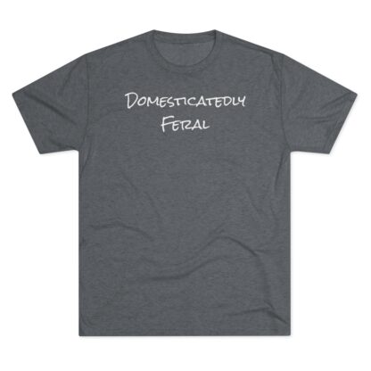 Domesticatedly Feral - Unisex Tri-Blend Crew Tee - Image 26