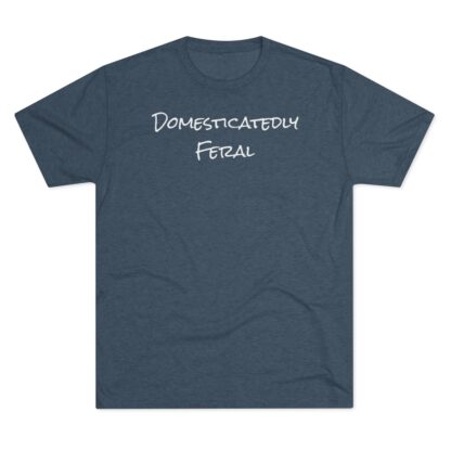 Domesticatedly Feral - Unisex Tri-Blend Crew Tee - Image 22